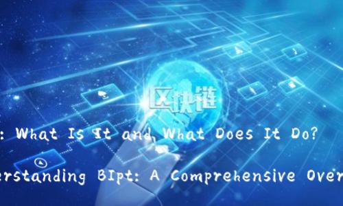 BIpt: What Is It and What Does It Do?

Understanding BIpt: A Comprehensive Overview